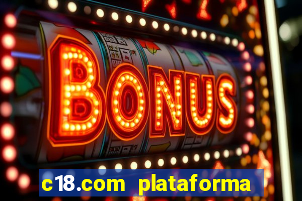 c18.com plataforma de jogos